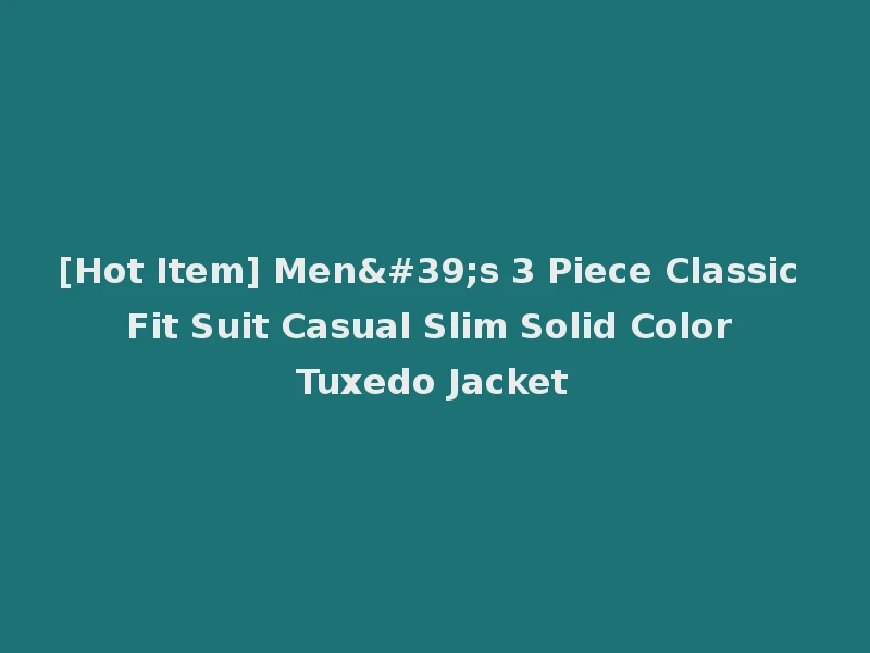 [Hot Item] Men's 3 Piece Classic Fit Suit Casual Slim Solid Color Tuxedo Jacket