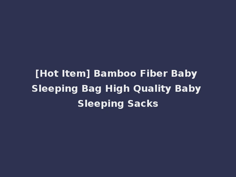 [Hot Item] Bamboo Fiber Baby Sleeping Bag High Quality Baby Sleeping Sacks
