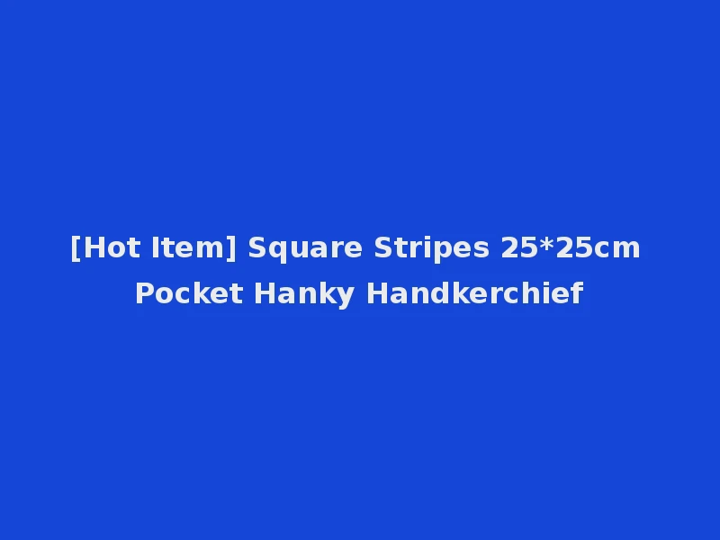 [Hot Item] Square Stripes 25*25cm Pocket Hanky Handkerchief