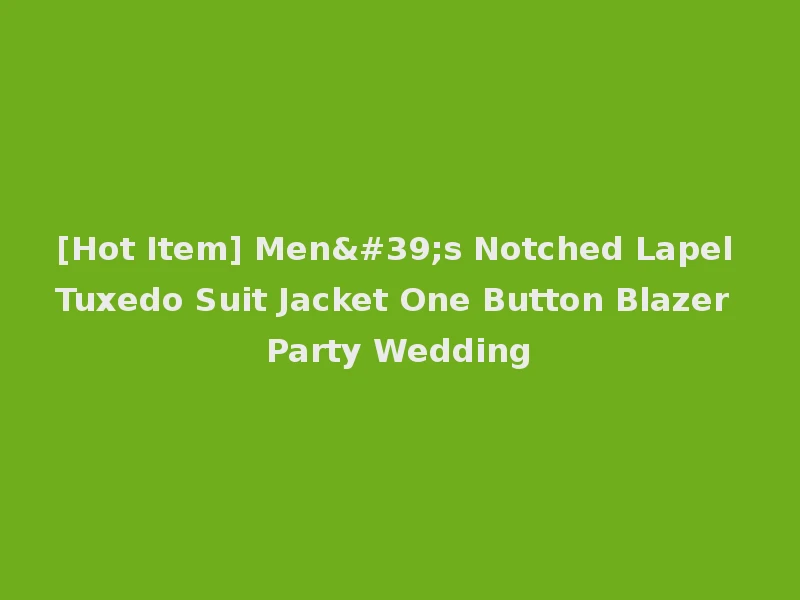 [Hot Item] Men's Notched Lapel Tuxedo Suit Jacket One Button Blazer Party Wedding