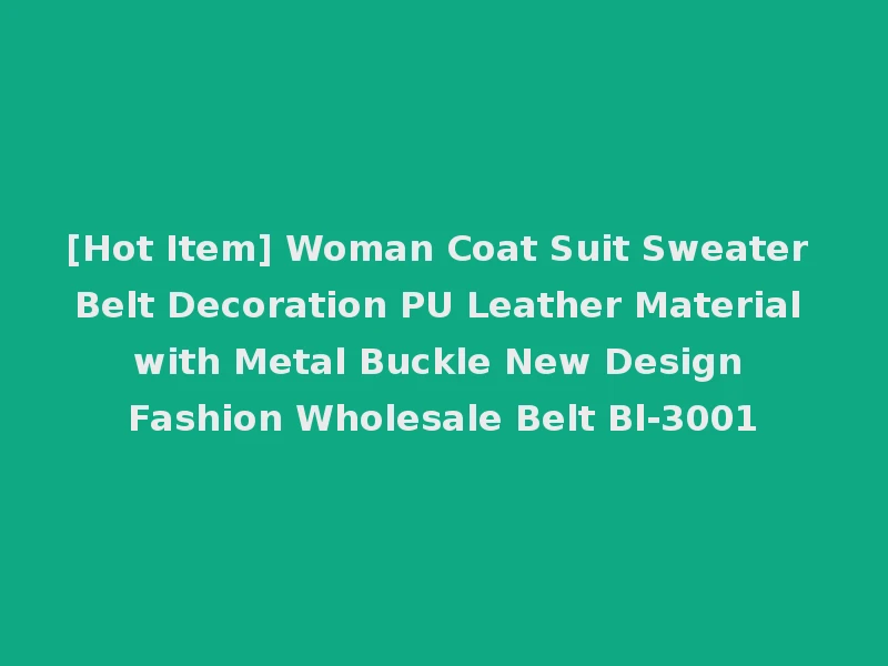 [Hot Item] Woman Coat Suit Sweater Belt Decoration PU Leather Material with Metal Buckle New Design Fashion Wholesale Belt Bl-3001