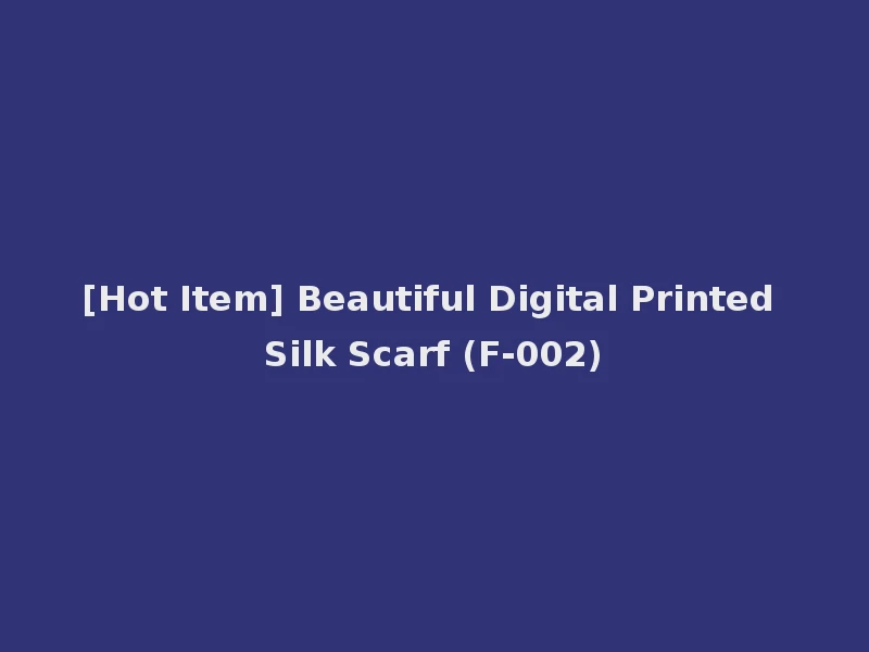 [Hot Item] Beautiful Digital Printed Silk Scarf (F-002)