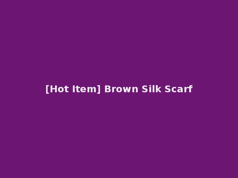 [Hot Item] Brown Silk Scarf