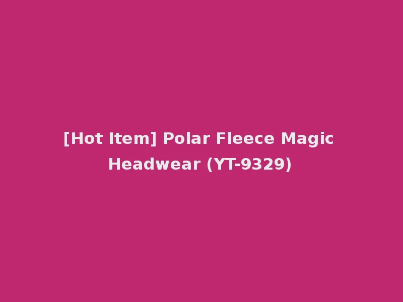 [Hot Item] Polar Fleece Magic Headwear (YT-9329)
