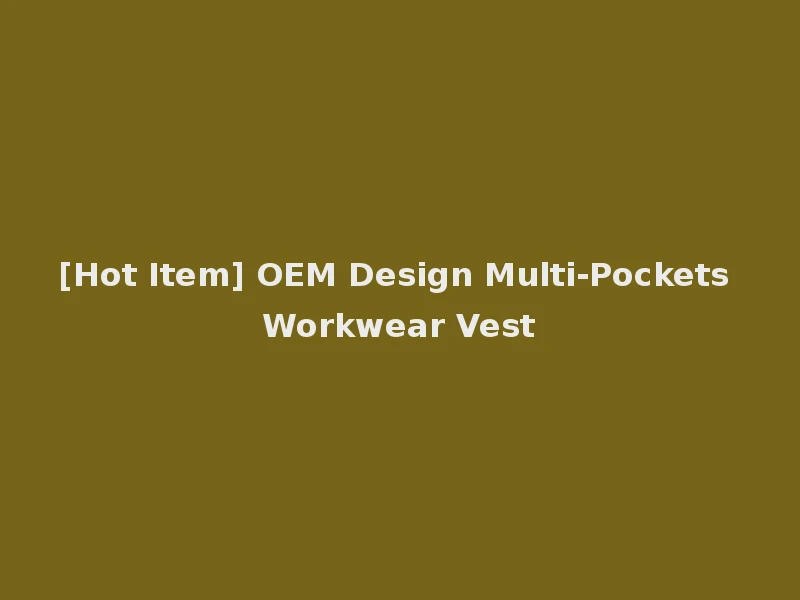 [Hot Item] OEM Design Multi-Pockets Workwear Vest