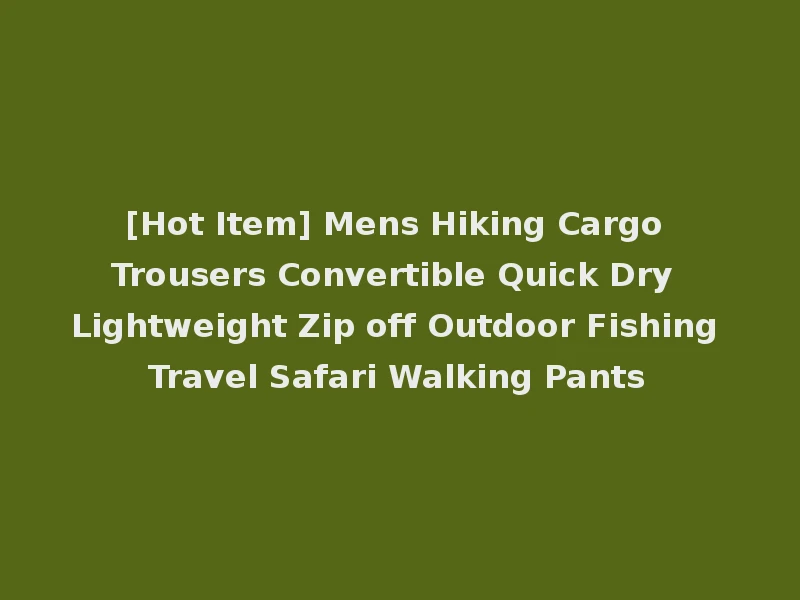 [Hot Item] Mens Hiking Cargo Trousers Convertible Quick Dry Lightweight Zip off Outdoor Fishing Travel Safari Walking Pants