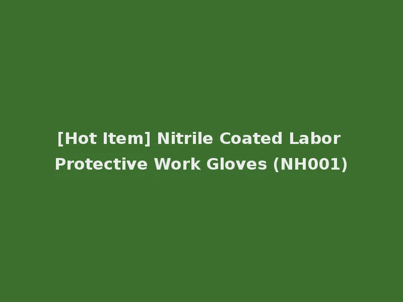 [Hot Item] Nitrile Coated Labor Protective Work Gloves (NH001)