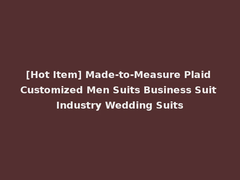 [Hot Item] Made-to-Measure Plaid Customized Men Suits Business Suit Industry Wedding Suits