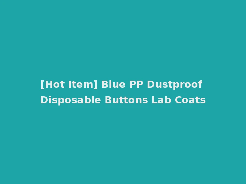 [Hot Item] Blue PP Dustproof Disposable Buttons Lab Coats