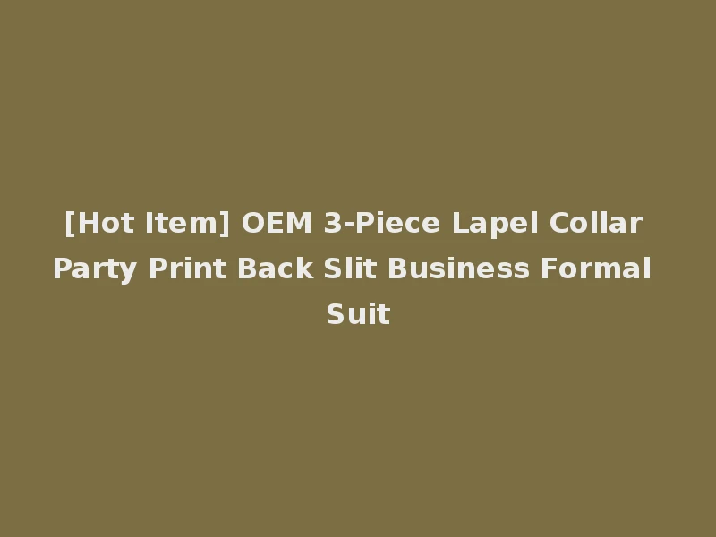 [Hot Item] OEM 3-Piece Lapel Collar Party Print Back Slit Business Formal Suit