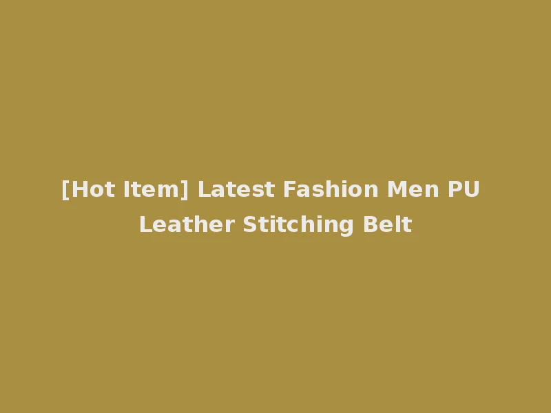 [Hot Item] Latest Fashion Men PU Leather Stitching Belt