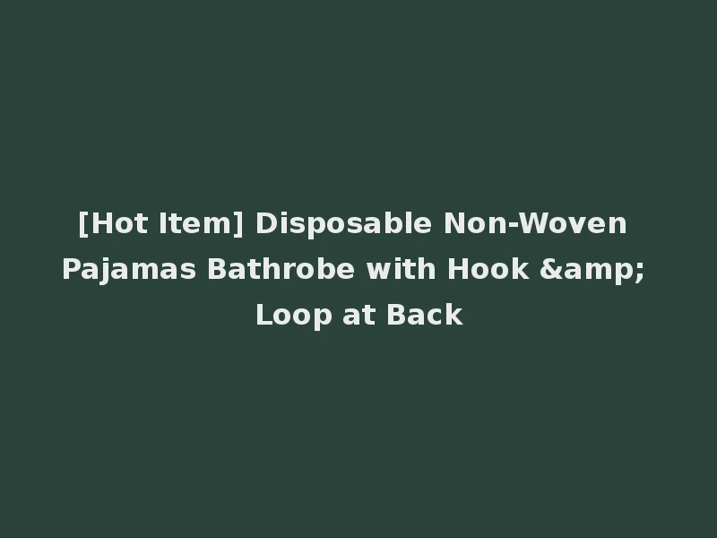[Hot Item] Disposable Non-Woven Pajamas Bathrobe with Hook & Loop at Back
