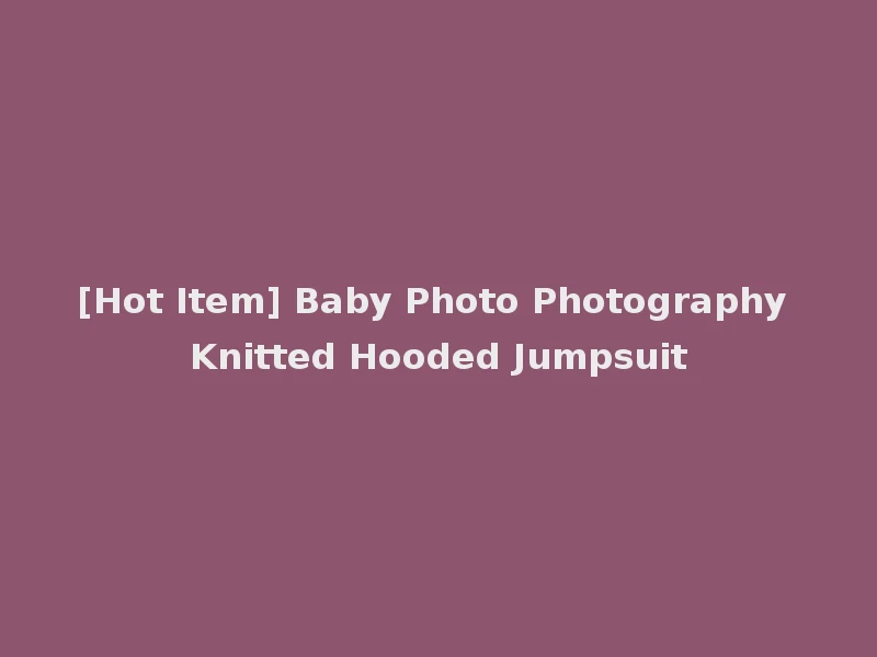 [Hot Item] Baby Photo Photography Knitted Hooded Jumpsuit
