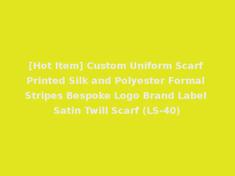 [Hot Item] Custom Uniform Scarf Printed Silk and Polyester Formal Stripes Bespoke Logo Brand Label Satin Twill Scarf (LS-40)