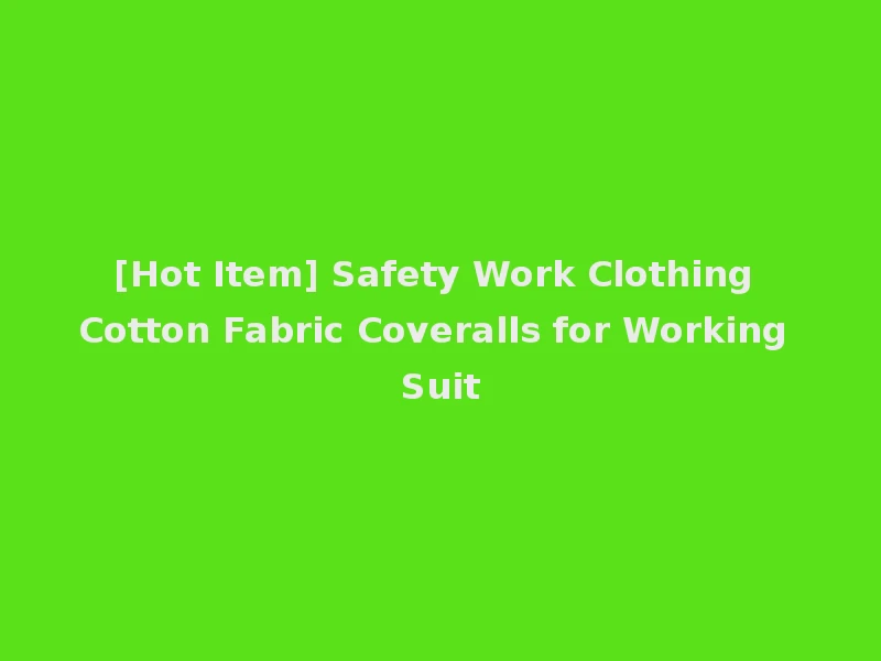 [Hot Item] Safety Work Clothing Cotton Fabric Coveralls for Working Suit