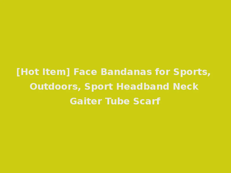 [Hot Item] Face Bandanas for Sports, Outdoors, Sport Headband Neck Gaiter Tube Scarf