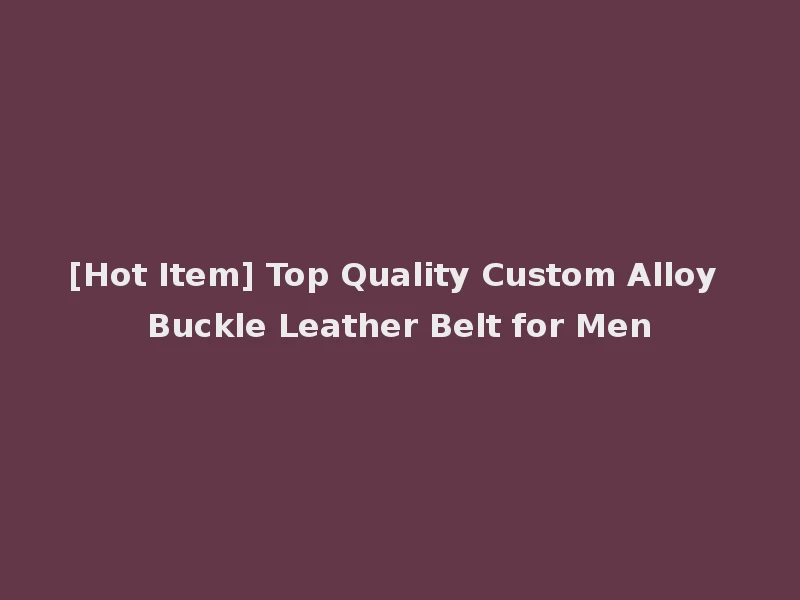[Hot Item] Top Quality Custom Alloy Buckle Leather Belt for Men