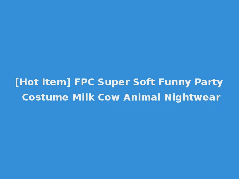 [Hot Item] FPC Super Soft Funny Party Costume Milk Cow Animal Nightwear