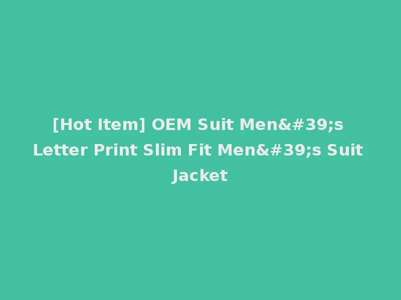 [Hot Item] OEM Suit Men's Letter Print Slim Fit Men's Suit Jacket