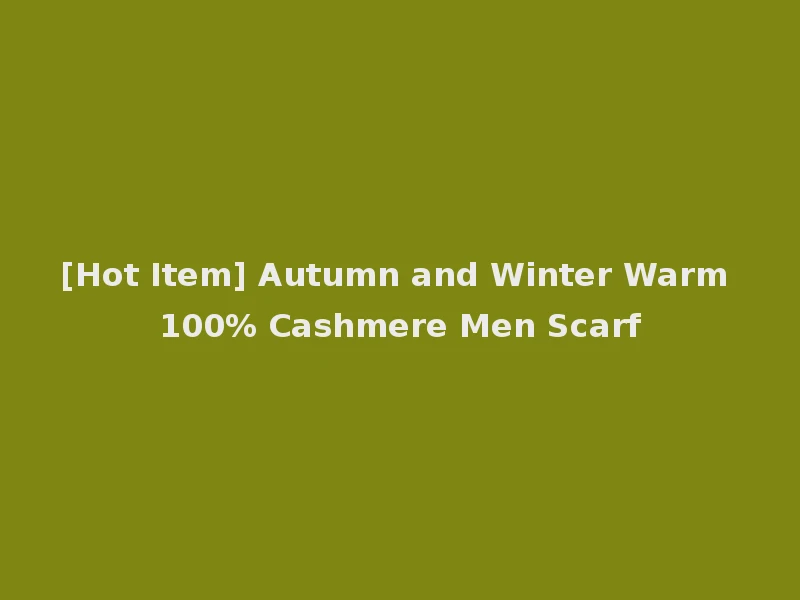 [Hot Item] Autumn and Winter Warm 100% Cashmere Men Scarf