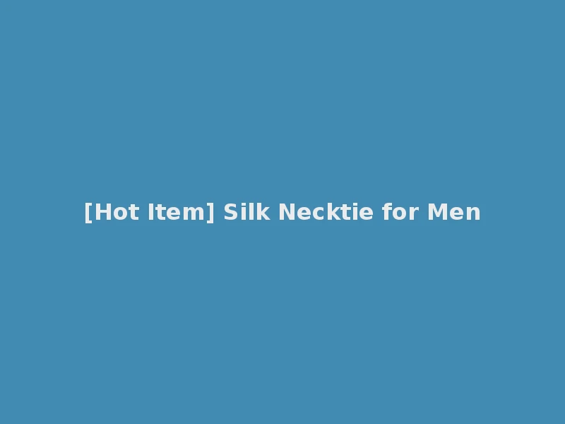 [Hot Item] Silk Necktie for Men