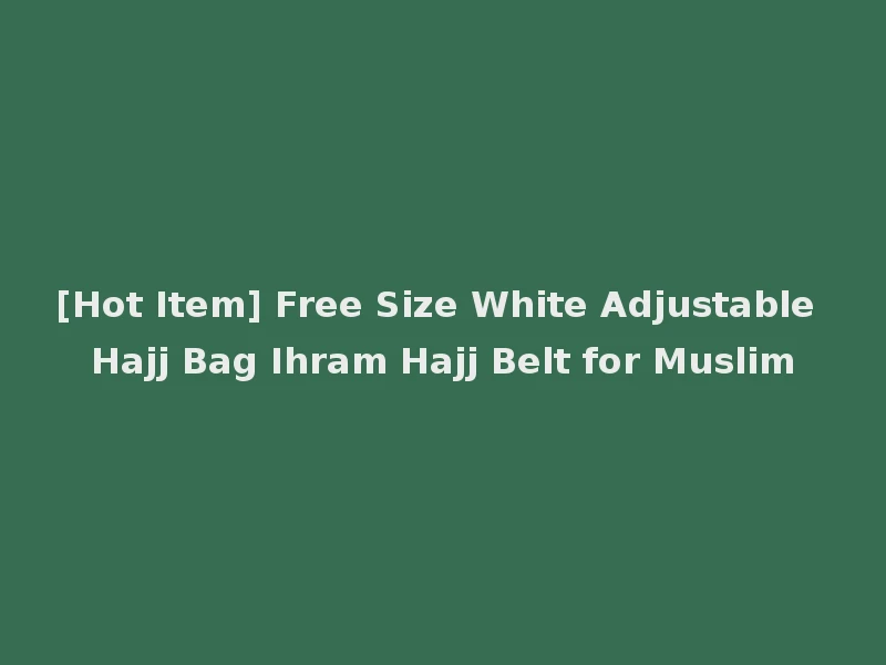 [Hot Item] Free Size White Adjustable Hajj Bag Ihram Hajj Belt for Muslim