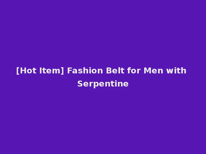 [Hot Item] Fashion Belt for Men with Serpentine