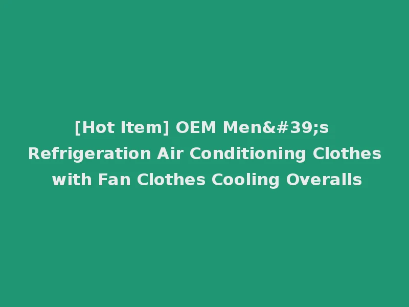 [Hot Item] OEM Men's Refrigeration Air Conditioning Clothes with Fan Clothes Cooling Overalls