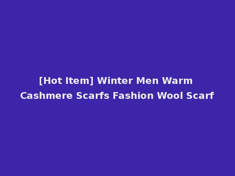 [Hot Item] Winter Men Warm Cashmere Scarfs Fashion Wool Scarf