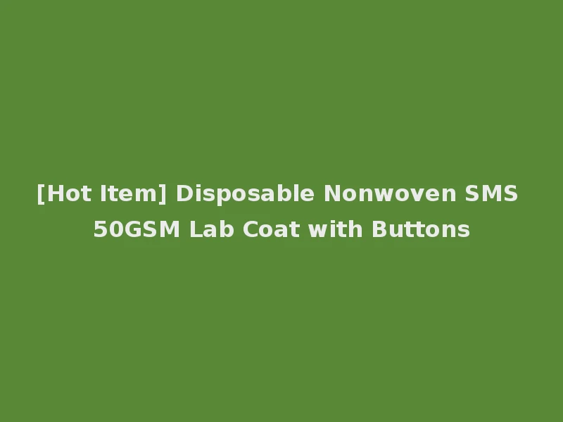 [Hot Item] Disposable Nonwoven SMS 50GSM Lab Coat with Buttons