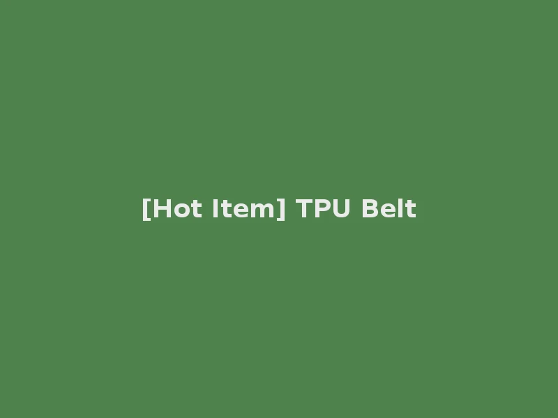[Hot Item] TPU Belt