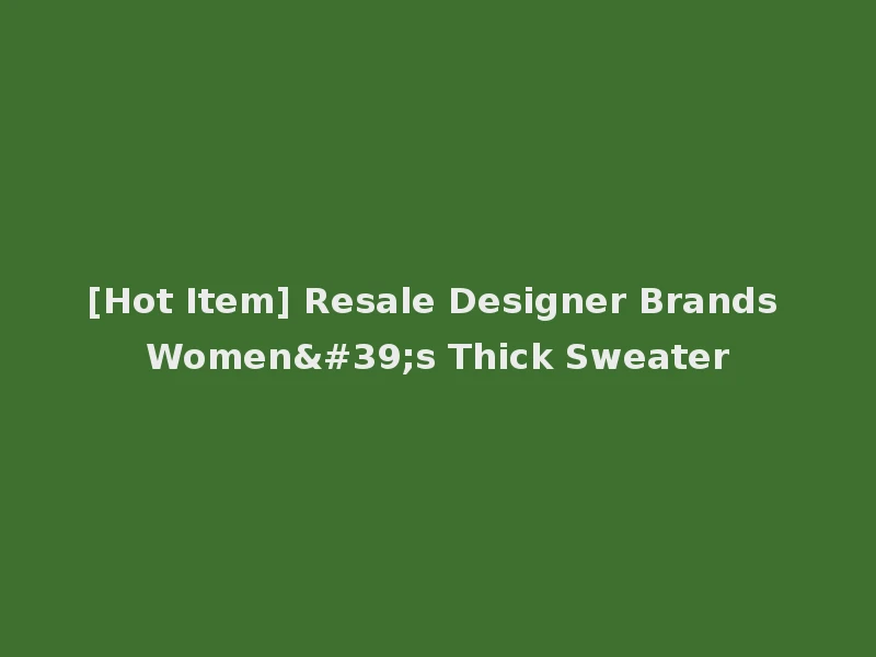 [Hot Item] Resale Designer Brands Women's Thick Sweater