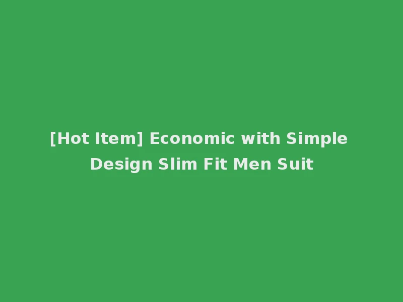 [Hot Item] Economic with Simple Design Slim Fit Men Suit