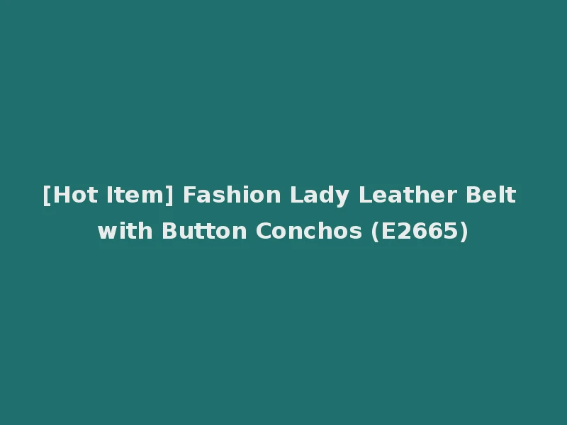 [Hot Item] Fashion Lady Leather Belt with Button Conchos (E2665)