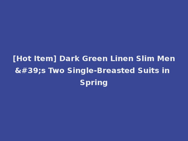 [Hot Item] Dark Green Linen Slim Men's Two Single-Breasted Suits in Spring