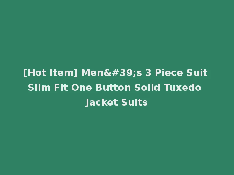 [Hot Item] Men's 3 Piece Suit Slim Fit One Button Solid Tuxedo Jacket Suits