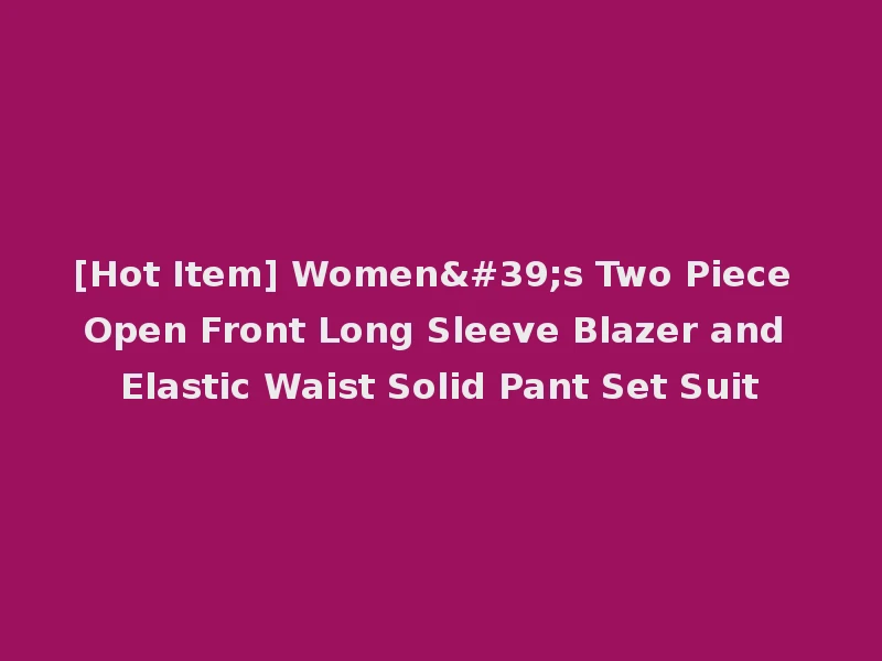 [Hot Item] Women's Two Piece Open Front Long Sleeve Blazer and Elastic Waist Solid Pant Set Suit