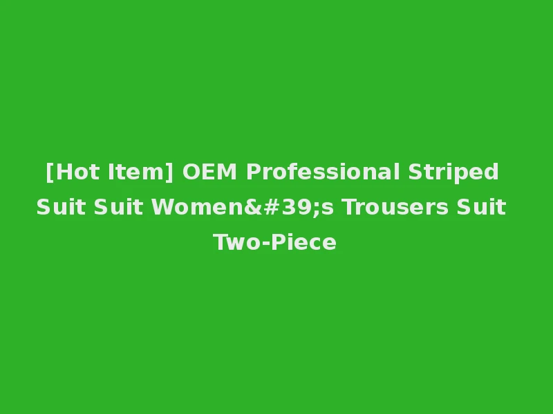 [Hot Item] OEM Professional Striped Suit Suit Women's Trousers Suit Two-Piece