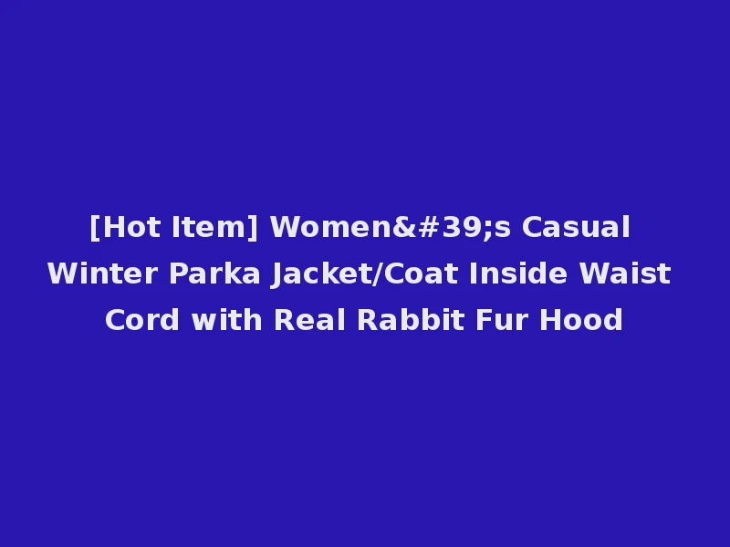 [Hot Item] Women's Casual Winter Parka Jacket/Coat Inside Waist Cord with Real Rabbit Fur Hood