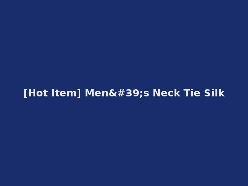 [Hot Item] Men's Neck Tie Silk