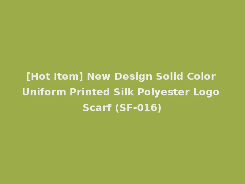 [Hot Item] New Design Solid Color Uniform Printed Silk Polyester Logo Scarf (SF-016)