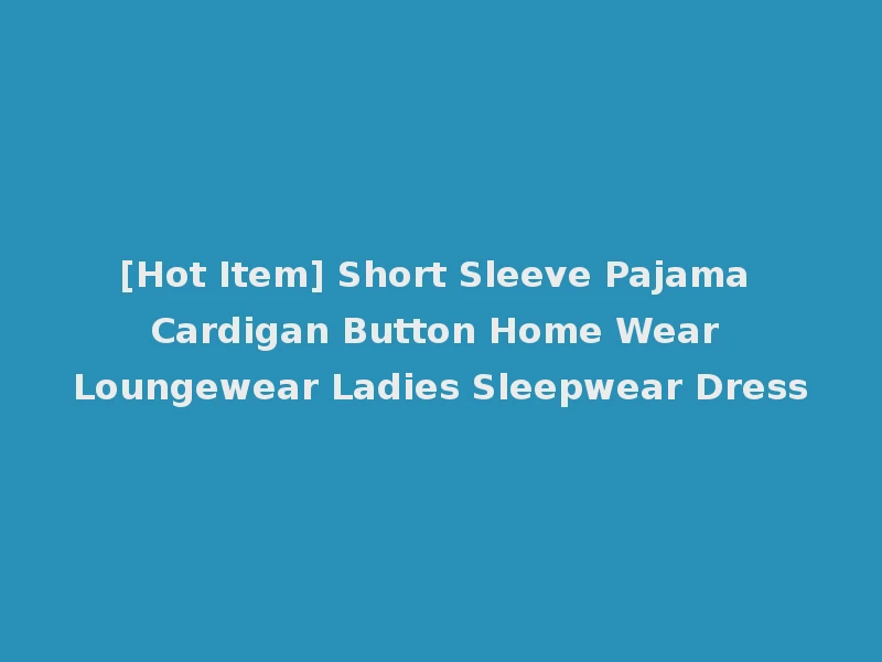 [Hot Item] Short Sleeve Pajama Cardigan Button Home Wear Loungewear Ladies Sleepwear Dress