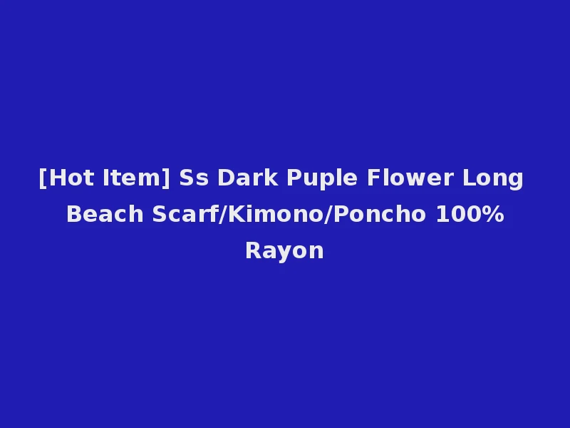 [Hot Item] Ss Dark Puple Flower Long Beach Scarf/Kimono/Poncho 100%Rayon