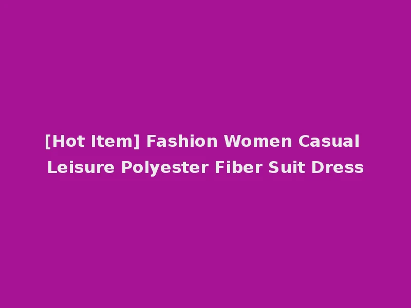 [Hot Item] Fashion Women Casual Leisure Polyester Fiber Suit Dress