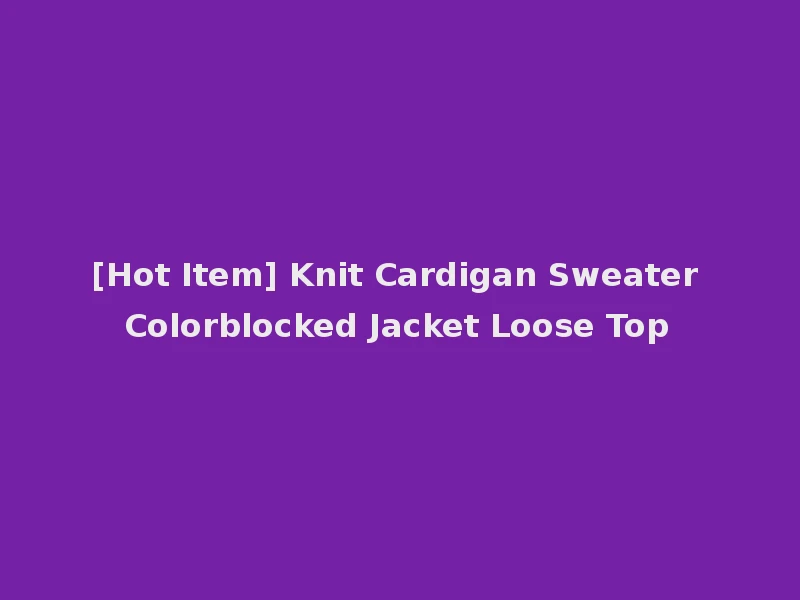 [Hot Item] Knit Cardigan Sweater Colorblocked Jacket Loose Top