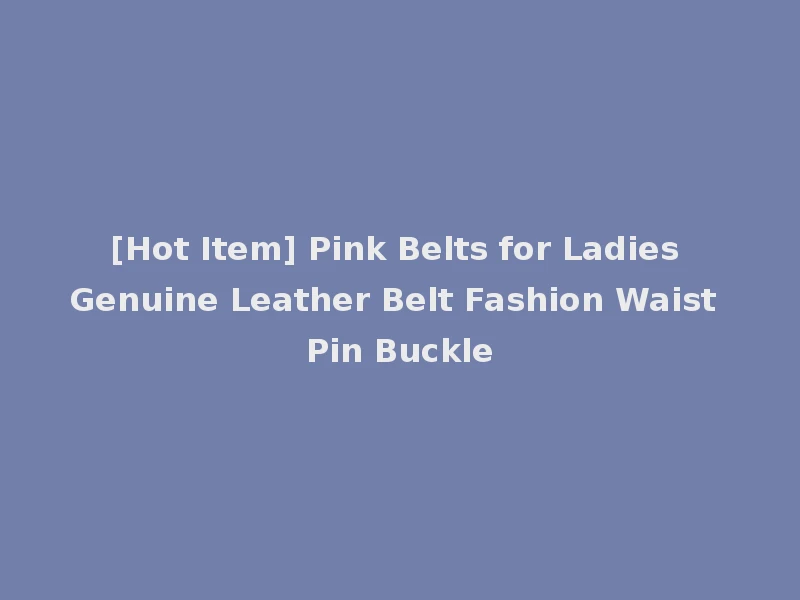 [Hot Item] Pink Belts for Ladies Genuine Leather Belt Fashion Waist Pin Buckle