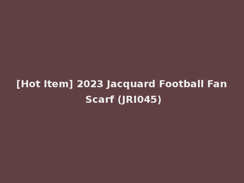 [Hot Item] 2023 Jacquard Football Fan Scarf (JRI045)
