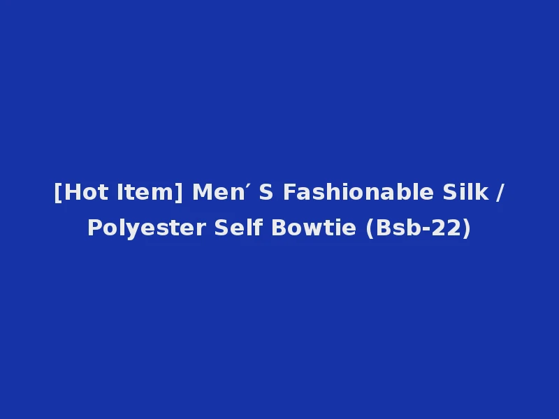[Hot Item] Men′ S Fashionable Silk /Polyester Self Bowtie (Bsb-22)
