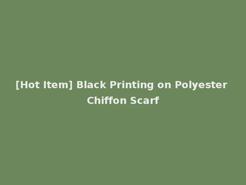 [Hot Item] Black Printing on Polyester Chiffon Scarf