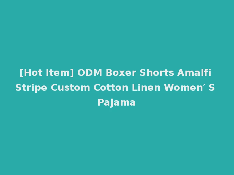 [Hot Item] ODM Boxer Shorts Amalfi Stripe Custom Cotton Linen Women′ S Pajama